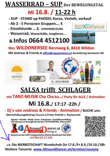 WildonerSee Mi16.8. Salsa trifft Schlagerparty17h u. Stand Up Paddle Wasserrad ab 11 Uhr tanzen ab 17h Information 06644512100